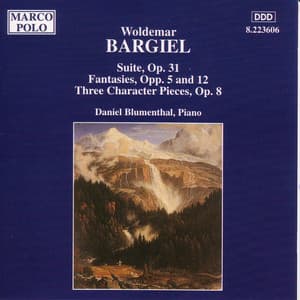 Bargiel: Suite, Op. 31 / Fantasies, Opp. 5 and 12 - Woldemar Bargiel