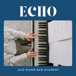 Echo: Piano for Studying - Jazz Piano Bar Academy