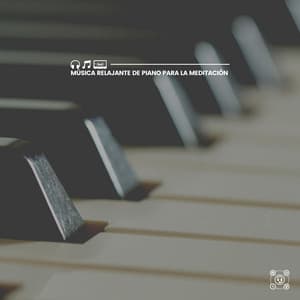 Música Relajante de Piano para la Meditación - Piano Suave Relajante