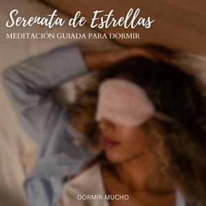 Serenata de Estrellas: Meditación Guiada para Dormir - Dormir Mucho