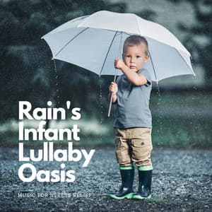 Rain's Infant Lullaby Oasis: Music for Stress Relief - Rainy Lullaby