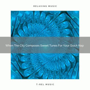 2021 New: When The City Composes Sweet Tunes For Your Quick Nap - Soothing White Noise for Best Relax
