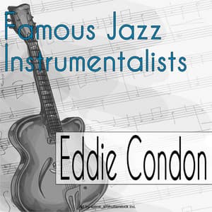 Famous Jazz Instrumentalists - Eddie Condon