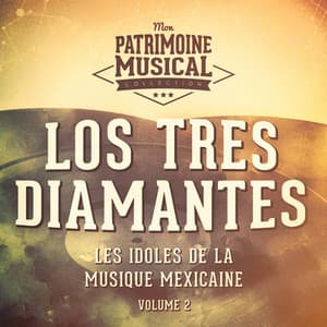 Les Idoles de la Musique Mexicaine: Los Tres Diamantes, Vol. 2 - Los Tres Diamantes