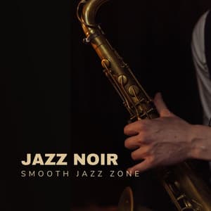 Jazz Noir: Background Instrumental Jazz - Smooth Jazz Zone