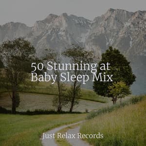 50 Stunning at Baby Sleep Mix - Baby Songs & Lullabies For Sleep