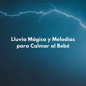 Lluvia Mágica Y Melodías Para Calmar Al Bebé - Sonidos De Lluvia y Viento
