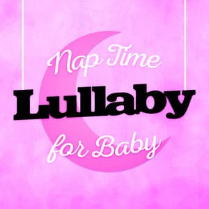 Nap Time Lullaby for Baby - Lullaby Babies