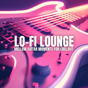 Lo-Fi Lounge: Mellow Guitar Moments for Chillout - Chill Guitar LO-FI