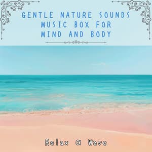 Gentle Nature Sounds Music Box for Mind and Body - Relax α Wave