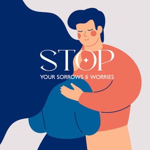 Stop Your Sorrows & Worries: Soft Music for Anxiety and Fears Release, Regain Your Inner Peace - Anandra