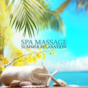 Spa Massage - Summer Relaxation - Wellness Therapy - Spa Music Zone