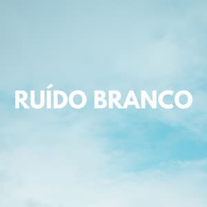 Ruído Branco - Ruido Para Bebé