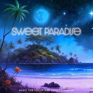 Sweet Paradise - Music for Focus and Concentration