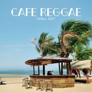 Cafe Reggae Chill Out - Positive Reggae Vibrations