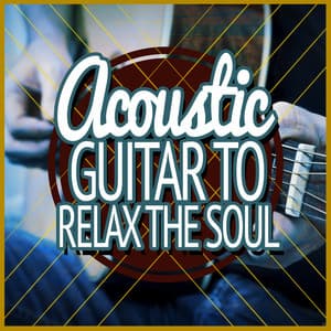 Acoustic Guitar to Relax the Soul - Relaxing Guitar Music