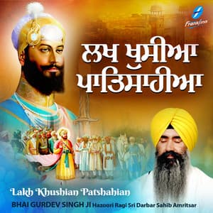 Lakh Khushian Patshahian - Bhai Gurdev Singh Ji