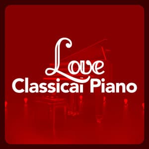 Love Classical Piano - Piano Classics for the Heart