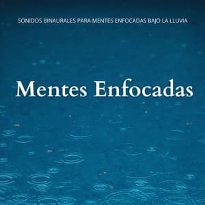 Sonidos Binaurales Para Mentes Enfocadas Bajo La Lluvia - Enfoque de ritmos binaurales