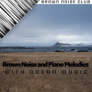 Brown Noise and Piano Melodies with Ocean Music - Brown Noise Club