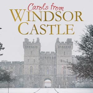 Carols from Windsor Castle - The Choir of St George's Chapel, Windsor Castle