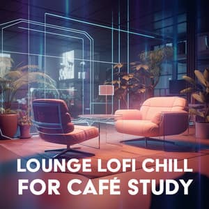 Lounge Lofi Chill for Café Study Sessions - Dj Lofi