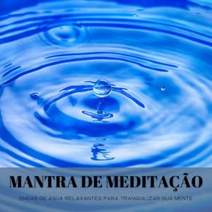 Mantra De Meditação: Ondas De Água Relaxantes Para Tranquilizar Sua Mente - Balneario