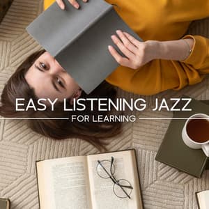Easy Listening Jazz For Learning – Background Music to Focus and Study - Soft Jazz