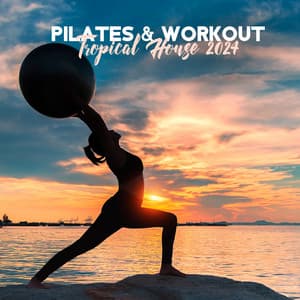 Pilates & Workout Tropical House 2024 - Dj Gym Edm