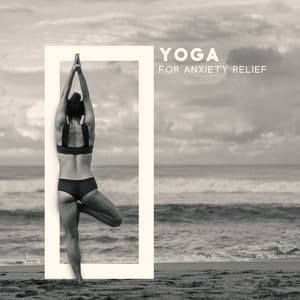Yoga For Anxiety Relief: Calm Yoga Music to Wash Away Your Worries, Find Peace of Mind, No More Stress - Namaste Yoga Academy