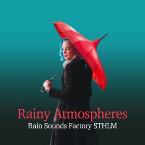 Rainy Atmospheres - Rain Sounds Factory STHLM