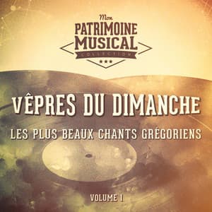 Les plus beaux chants grégoriens : « Vêpres du dimanche » par le Choeur des Moines de l'Abbaye Saint-Pierre de Solesmes - Chœur des Moines de l'Abbaye Saint-Pierre de Solesmes