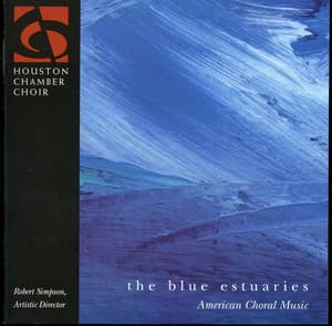 The Blue Estuaries - American Choral Music - Houston Chamber Choir