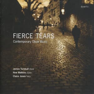 Fierce Tears - Contemporary Oboe Music - James Turnbull