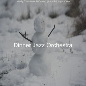 Lonely Christmas: It Came Upon a Midnight Clear - Dinner Jazz Orchestra