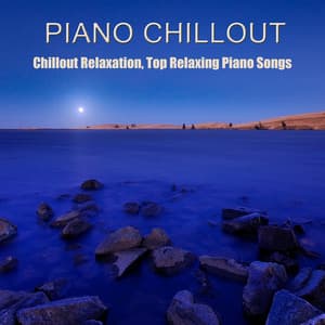 Piano Chillout: Chillout Relaxation, Top Relaxing Piano Songs Chill Out Lounge Collection - Piano Shades