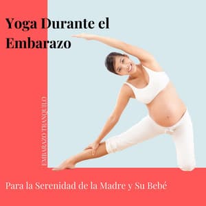 Yoga Durante el Embarazo: Para la Serenidad de la Madre y Su Bebé - Embarazo Tranquilo