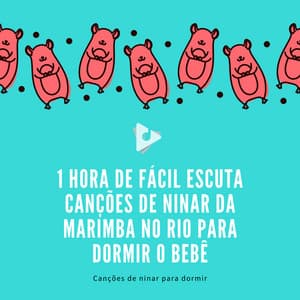 1 Hora de Fácil Escuta Canções de Ninar da Marimba no rio para Dormir o Bebê - Canções de ninar para dormir