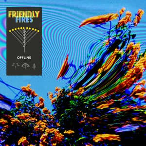 Offline - Friendly Fires