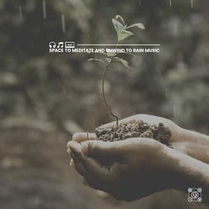 Space to Meditate and Unwind to Rain Music - Rain Sounds Nature Collection