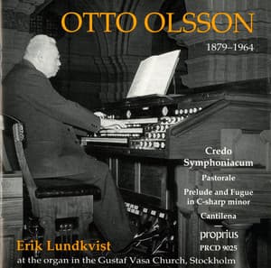 Olsson: Credo Symphoniacum - Pastorale - Prelude and Fugue in C-Sharp Minor - Cantilena - Otto Olsson