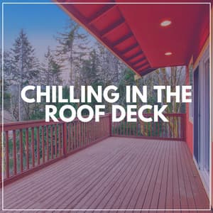 Chilling in the Roof Deck - Music to Relax in Free Time
