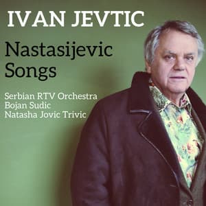 Nastasijevic Songs - Ivan Jevtic