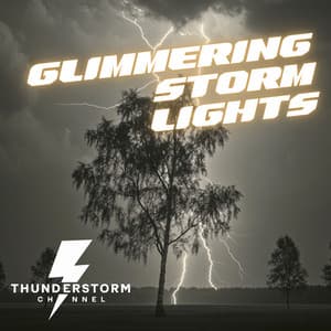 Glimmering Storm Lights - Thunderstorm Channel