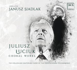 Łuciuk: Choral Works - Juliusz Luciuk