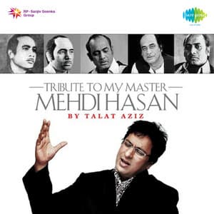 Tribute to My Master Mehdi Hasan by Talat Aziz - Talat Aziz