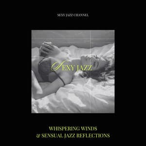 Whispering Winds & Sensual Jazz Reflections - Sexy Jazz Channel