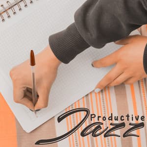 Productive Jazz: Music for Working, Studying, Concentration and Stress Relief - Best Background Music Collection