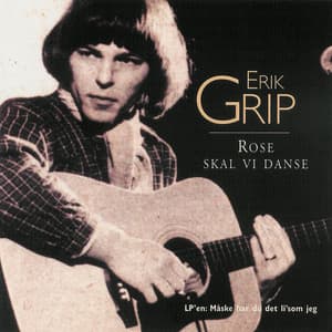 Rose skal vi danse - Erik Grip