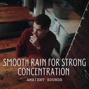 Ambient Sounds: Smooth Rain for Strong Concentration - Ultimate Rain Symphony